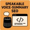 Speakable Schema SEO: Voice-Summary for ChatGPT, Gemini & Alexa